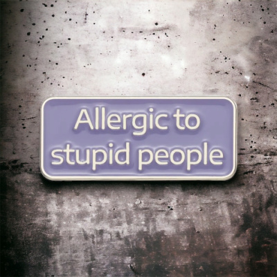 Allergic to Stupid People Pin