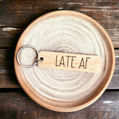 Late AF Keychain