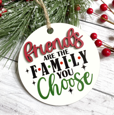 Friends are the Family you Choose Ornament (3D)