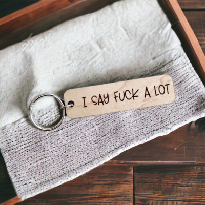 I Say Fuck A Lot Keychain