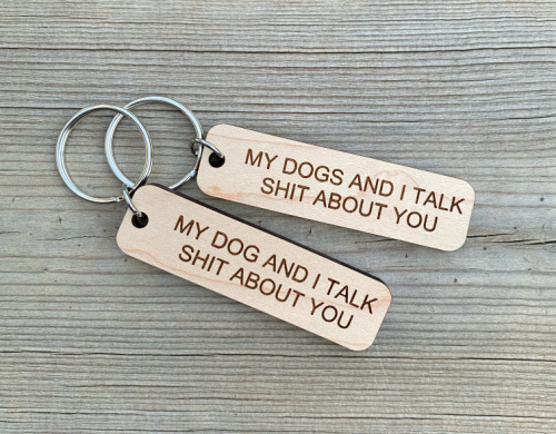 My Dog(s) and I Talk Shit About You Keychain