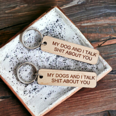 My Dog(s) and I Talk Shit About You Keychain